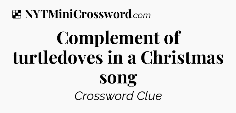 Solution: Complement of turtledoves in a Christmas song - NYT Crossword