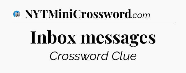 Inbox messages Crossword Clue