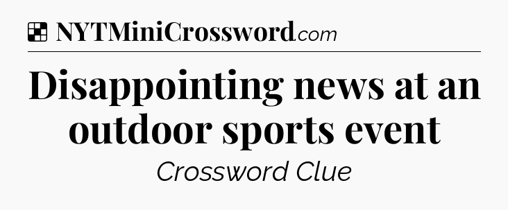Solution: Disappointing news at an outdoor sports event - NYT Crossword