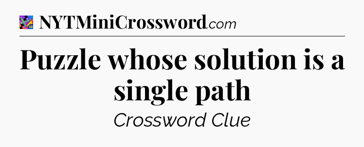 Puzzle whose solution is a single path Crossword Clue
