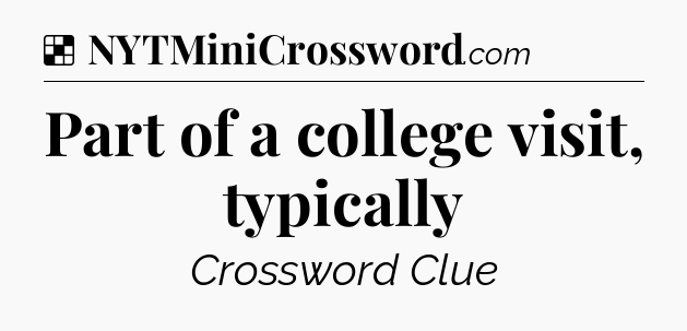 Solution: Part of a college visit, typically - NYT Crossword