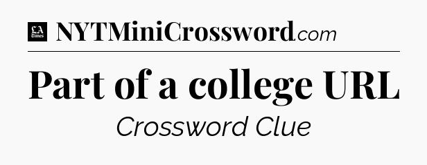 Part of a college URL - LA Times Crossword