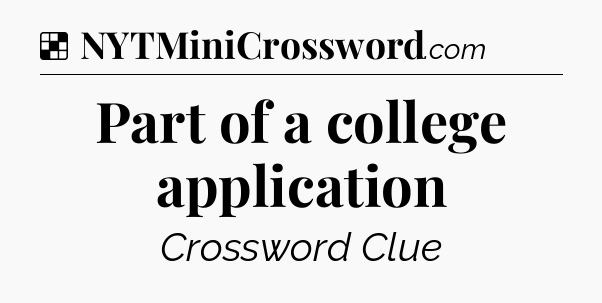 Solution: Part of a college application - NYT Crossword