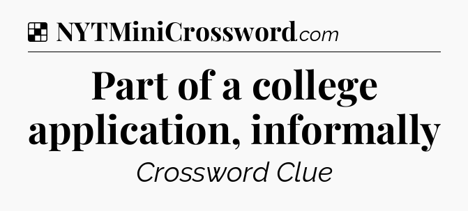 Solution: Part of a college application, informally - NYT Crossword