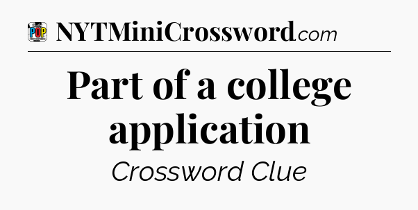 Part of a college application Crossword Clue