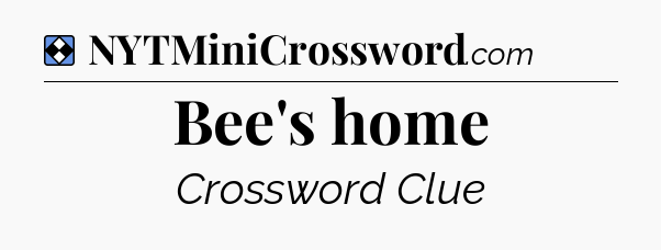 Solution: Bee's home - NYT Mini Crossword