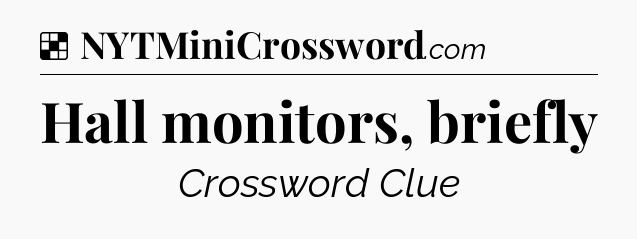 Solution: Hall monitors, briefly - NYT Crossword