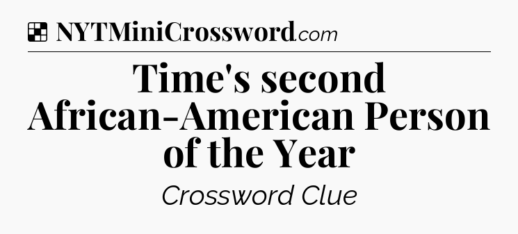 Solution: Time's second African-American Person of the Year - NYT Crossword