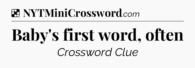 Solution: Baby's first word, often - NYT Crossword