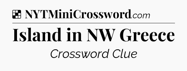Solution: Island in NW Greece - NYT Crossword