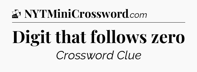 Digit that follows zero - Daily Themed Classic Crossword