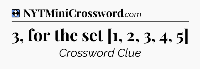 Solution: 3, for the set [1, 2, 3, 4, 5] - NYT Mini Crossword