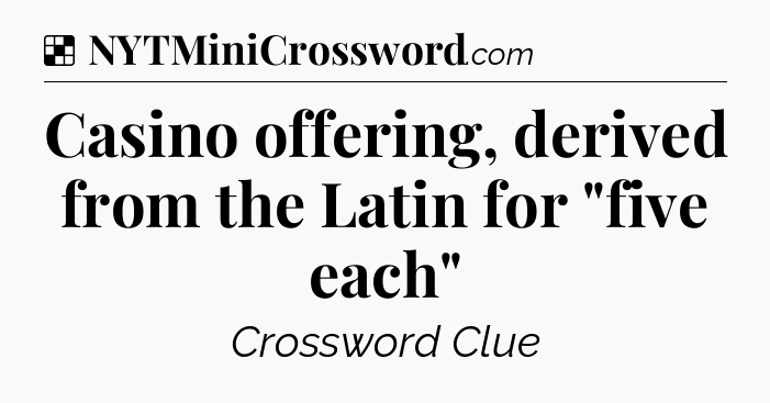 Solution: Casino offering, derived from the Latin for 