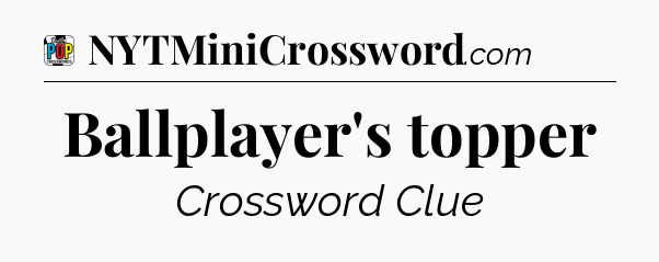 Ballplayer's topper Crossword Clue