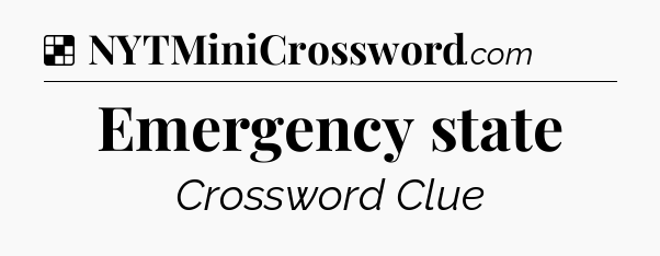 Solution: Emergency state - NYT Crossword