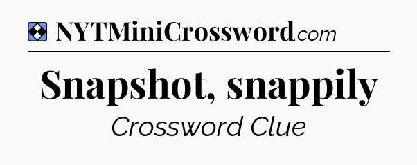 Solution: Snapshot, snappily - NYT Mini Crossword