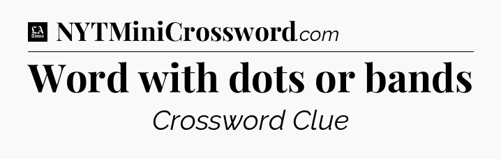 Word with dots or bands - LA Times Crossword