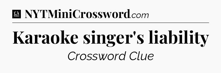 Karaoke singer's liability - LA Times Crossword