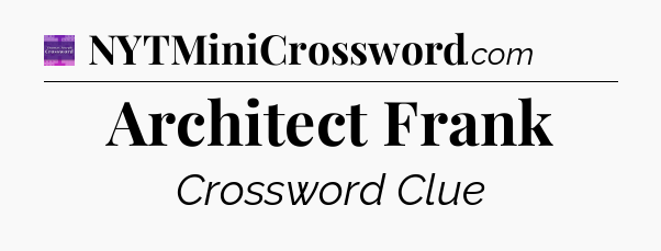 Architect Frank - Thomas Joseph Crossword
