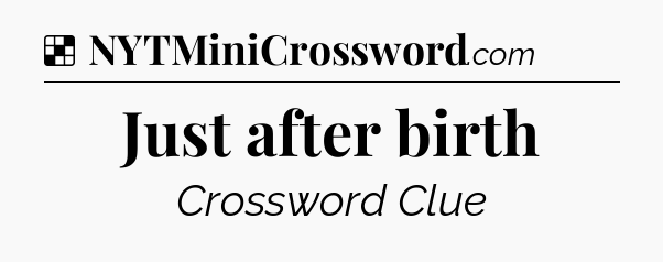 Solution: Just after birth - NYT Crossword