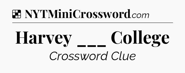 Solution: Harvey ___ College - NYT Crossword