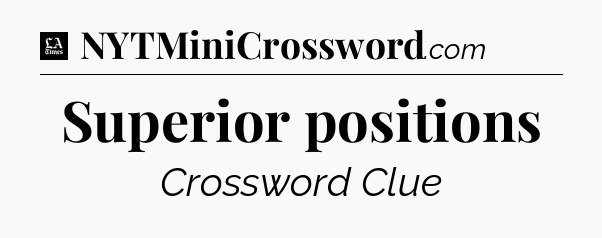 Superior positions - LA Times Crossword