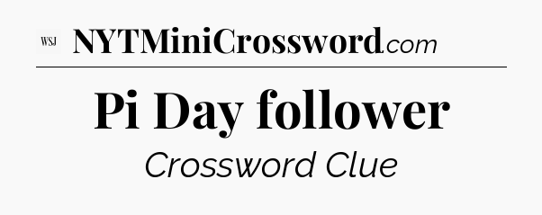 Pi Day follower - WSJ Crossword