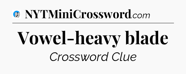 Vowel-heavy blade Crossword Clue