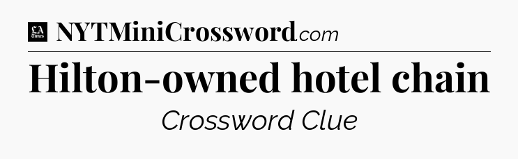 Hilton-owned hotel chain - LA Times Crossword