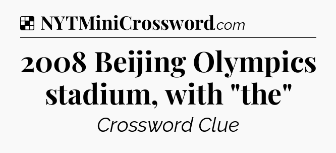 Solution: 2008 Beijing Olympics stadium, with 