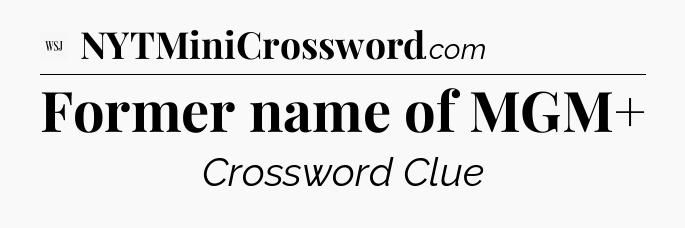 Former name of MGM+ - WSJ Crossword