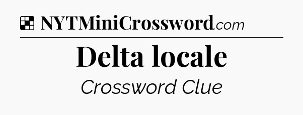 Solution: Delta locale - NYT Crossword