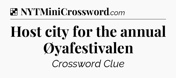 Solution: Host city for the annual Øyafestivalen - NYT Crossword