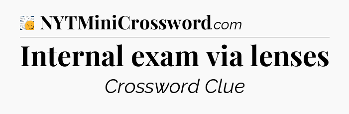 Internal exam via lenses - 7 Little Words