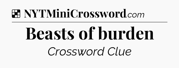 Solution: Beasts of burden - NYT Crossword