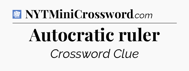 Autocratic ruler Puzzle Page Crossword Clue