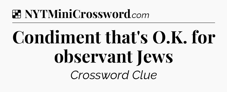 Solution: Condiment that's O.K. for observant Jews - NYT Crossword