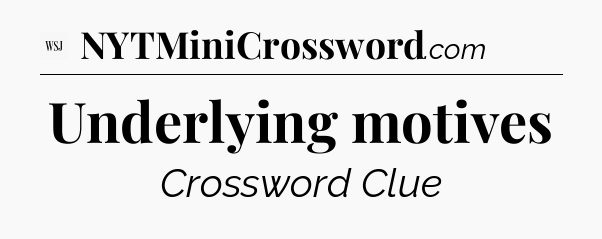 Underlying motives - WSJ Crossword