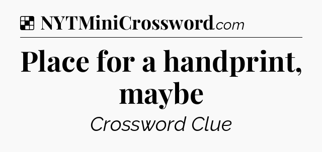 Solution: Place for a handprint, maybe - NYT Crossword