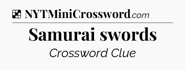 Solution: Samurai swords - NYT Crossword