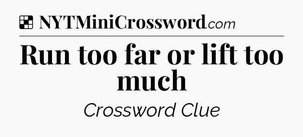 Solution: Run too far or lift too much - NYT Crossword