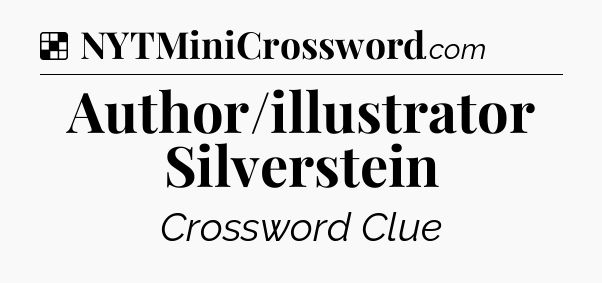 Solution: Author/illustrator Silverstein - NYT Crossword