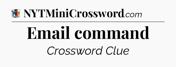 Email command Crossword Clue