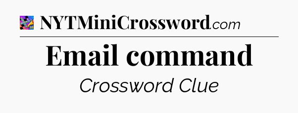 Email command Crossword Clue
