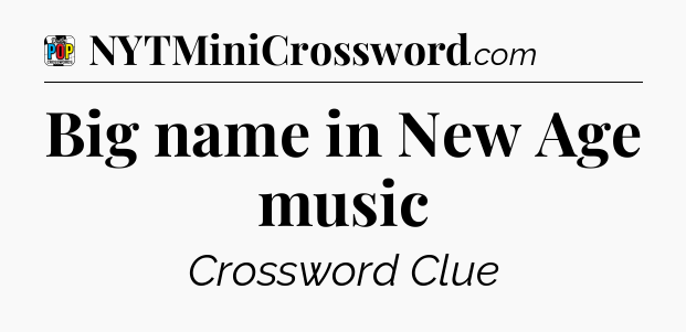 Big name in New Age music Crossword Clue