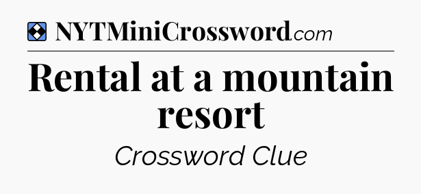 Solution: Rental at a mountain resort - NYT Mini Crossword