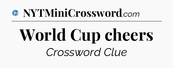 World Cup cheers Crossword Clue