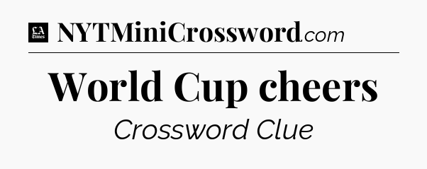 World Cup cheers - LA Times Crossword