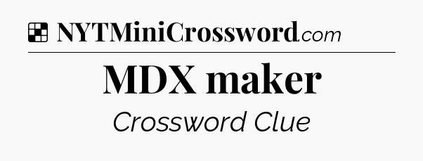 Solution: MDX maker - NYT Crossword
