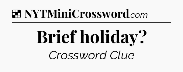 Solution: Brief holiday - NYT Crossword
